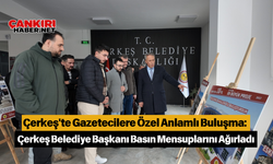 Çerkeş'te Gazetecilere Özel Anlamlı Buluşma: Çerkeş Belediye Başkanı Basın Mensuplarını Ağırladı