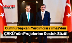 Cumhurbaşkanı Yardımcısı Yılmaz’dan ÇAKÜ’nün Projelerine Destek Sözü!