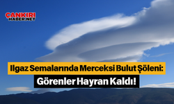 Ilgaz Semalarında Merceksi Bulut Şöleni: Görenler Hayran Kaldı!