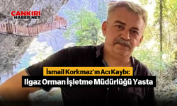 İsmail Korkmaz’ın Acı Kaybı: Ilgaz Orman İşletme Müdürlüğü Yasta