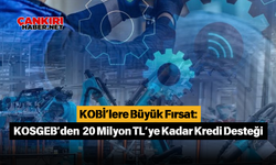 KOBİ’lere Büyük Fırsat: KOSGEB’den 20 Milyon TL’ye Kadar Kredi Desteği