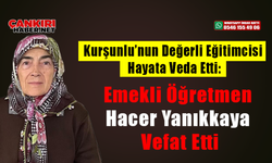 Kurşunlu’nun Değerli Eğitimcisi Hayata Veda Etti: Emekli Öğretmen Hacer Yanıkkaya Vefat Etti