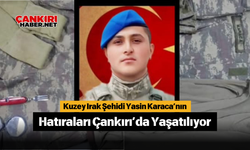 Kuzey Irak Şehidi Yasin Karaca’nın Hatıraları Çankırı’da Yaşatılıyor