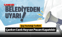 Şap Hastalığı Tedbiri: Çankırı Canlı Hayvan Pazarı Kapatıldı!