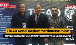 TİGAD Genel Başkan Yardımcısı Polat: Türkiye’nin Kültür ve Tarihini Yansıtmaya Devam Ediyoruz