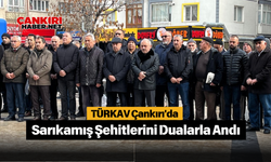 TÜRKAV Çankırı'da Sarıkamış Şehitlerini Dualarla Andı