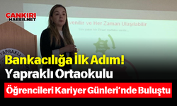 Bankacılığa İlk Adım! Yapraklı Ortaokulu Öğrencileri Kariyer Günleri’nde Buluştu