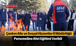 Çankırı Aile ve Sosyal Hizmetler İl Müdürlüğü Personeline Afet Eğitimi Verildi