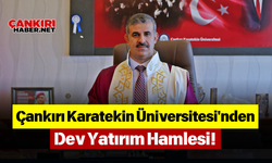 Çankırı Karatekin Üniversitesi'nden Dev Yatırım Hamlesi!