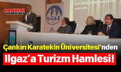 Çankırı Karatekin Üniversitesi’nden Ilgaz’a Turizm Hamlesi!