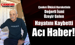 Çankırı Ülkücü Hareketinin Değerli İsmi Üzeyir Gelen Hayatını Kaybetti