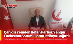 Çankırı Yeniden Refah Partisi, Yangın Faciasının Sorumlularını İstifaya Çağırdı