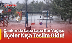 Çankırı’da Lapa Lapa Kar Yağışı: İlçeler Kışa Teslim Oldu!