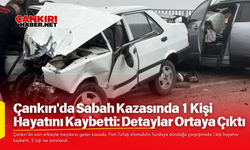 Çankırı'da Sabah Kazasında 1 Kişi Hayatını Kaybetti: Detaylar Ortaya Çıktı