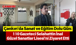 Çankırı'da Sanat ve Eğitim Dolu Gün 110 Gazeteci Selahattin İnal Güzel Sanatlar Lisesi'ni Ziyaret Etti