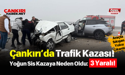 Çankırı’da Trafik Kazası! Yoğun Sis Kazaya Neden Oldu: 3 Yaralı!