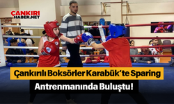 Çankırılı Boksörler Karabük’te Sparing Antrenmanında Buluştu!