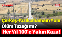 Çerkeş-Kızılcahamam Yolu Ölüm Tuzağı mı? Her Yıl 100’e Yakın Kaza!