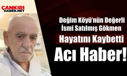 Değim Köyü’nün Değerli İsmi Satılmış Gökmen Hayata Veda Etti