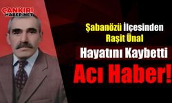 Ünal Ailesinin Acı Kaybı: Çankırı Şabanözü’nden Raşit Ünal Son Yolculuğuna Uğurlandı