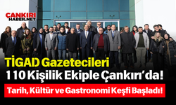 TİGAD Gazetecileri 110 Kişilik Ekiple Çankırı’da! Tarih, Kültür ve Gastronomi Keşfi Başladı!