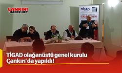 TİGAD olağanüstü genel kurulu Çankırı’da yapıldı!