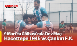 9 Mart’ta Gölbaşı’nda Dev Maç: Hacettepe 1945 vs Çankırı F.K.