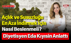 Açlık ve Susuzluğu En Aza İndirmek İçin Nasıl Beslenmeli? Diyetisyen Eda Kıyısin Anlattı