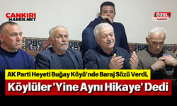 AK Parti Heyeti Buğay Köyü’nde Baraj Sözü Verdi, Köylüler 'Yine Aynı Hikaye' Dedi