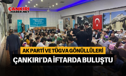 AK Parti ve TÜGVA Gönüllüleri Çankırı’da İftarda Buluştu