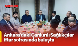 Ankara'daki Çankırılı Sağlıkçılar İftar Sorasında Buluştu