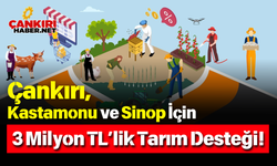 Çankırı, Kastamonu ve Sinop İçin 3 Milyon TL’lik Tarım Desteği!