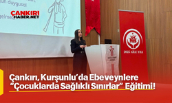 Çankırı, Kurşunlu’da Ebeveynlere “Çocuklarda Sağlıklı Sınırlar” Eğitimi!