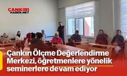 Çankırı Ölçme Değerlendirme Merkezi, öğretmenlere yönelik seminerlere devam ediyor