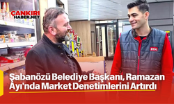 Çankırı, Şabanözü Belediye Başkanı, Ramazan Ayı'nda Market Denetimlerini Artırdı