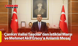 Çankırı Valisi Taşolar’dan İstiklal Marşı ve Mehmet Akif Ersoy’a Anlamlı Mesaj