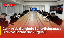 Çankırı’da Gençlerle Sahur Buluşması: Birlik ve Beraberlik Vurgusu!