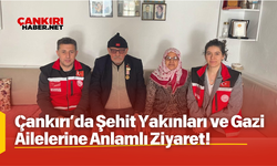 Çankırı’da Şehit Yakınları ve Gazi Ailelerine Anlamlı Ziyaret!