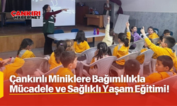 Çankırılı Miniklere Bağımlılıkla Mücadele ve Sağlıklı Yaşam Eğitimi!