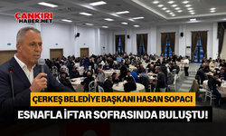 Çerkeş Belediye Başkanı Hasan Sopacı Esnafla İftar Sofrasında Buluştu!