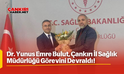 Dr. Yunus Emre Bulut, Çankırı İl Sağlık Müdürlüğü Görevini Devraldı!