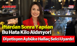 İftardan Sonra Yapılan Bu Hata Kilo Aldırıyor! Diyetisyen Aybüke Hallaç Selci Uyardı!