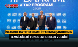 İstanbul'da Tıp Bayramı İftarında Çankırı’nın Temsilcileri: Yunus Emre BULUT ve Ekibi