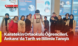 Çankırı, Karatekin Ortaokulu Öğrencileri, Ankara’da Tarih ve Bilimle Tanıştı