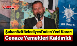 Şabanözü Belediyesi’nden Yeni Karar Cenaze Yemekleri Kaldırıldı