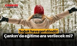 Soğuk hava geri döndü! Çankırı’da eğitime ara verilecek mi?