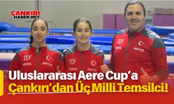 Uluslararası Aere Cup’a Çankırı’dan Üç Milli Temsilci!