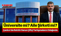 Üniversite mi? Aile Şirketi mi? Çankırı'da Rektör Harun Çiftçi Tartışmaların Odağında