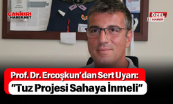 Prof. Dr. Ercoşkun’dan Sert Uyarı: “Tuz Projesi Sahaya İnmeli”
