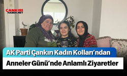 AK Parti Çankırı Kadın Kolları’ndan Anneler Günü’nde Anlamlı Ziyaretler